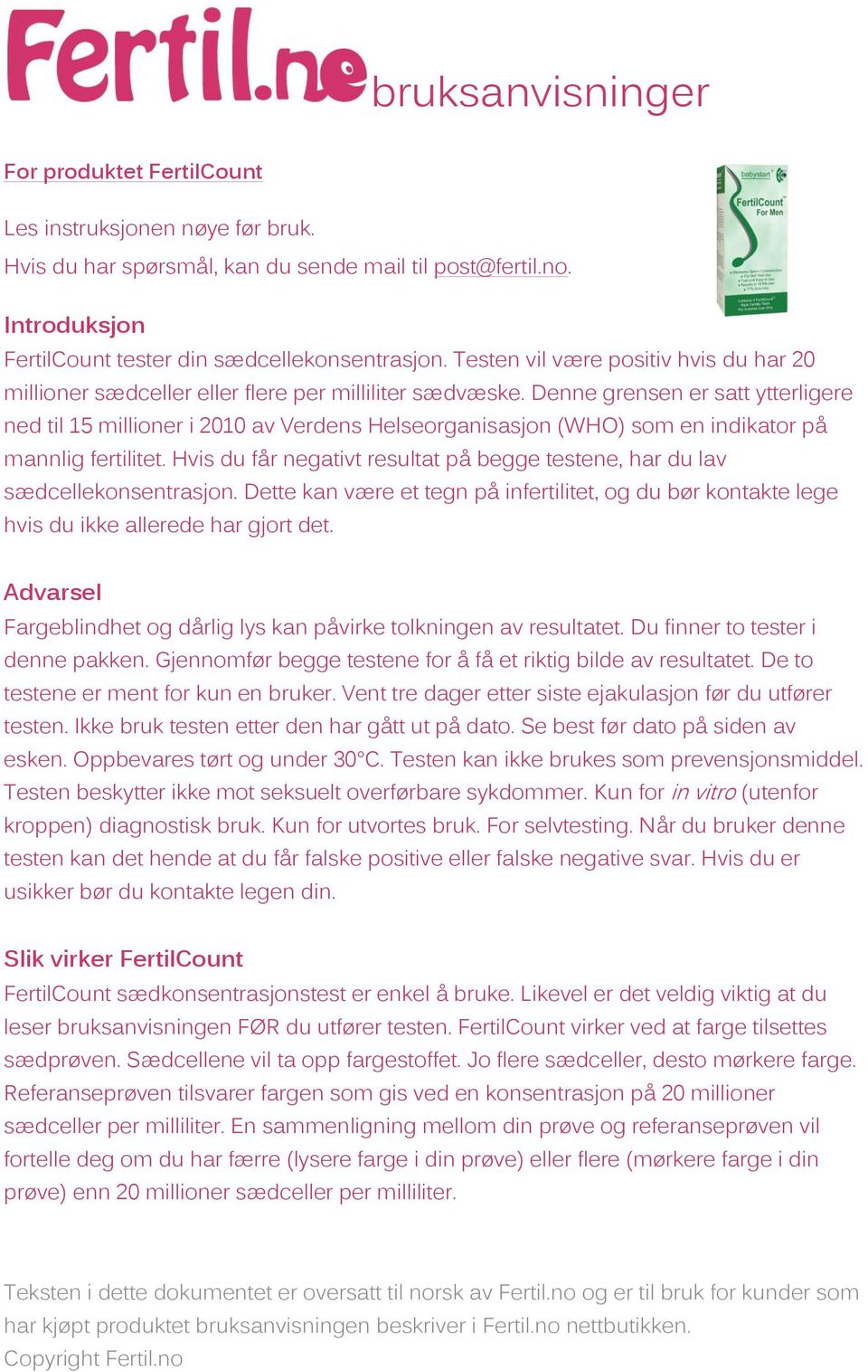 Denne grensen er satt ytterligere ned til 15 millioner i 2010 av Verdens Helseorganisasjon (WHO) som en indikator på mannlig fertilitet.