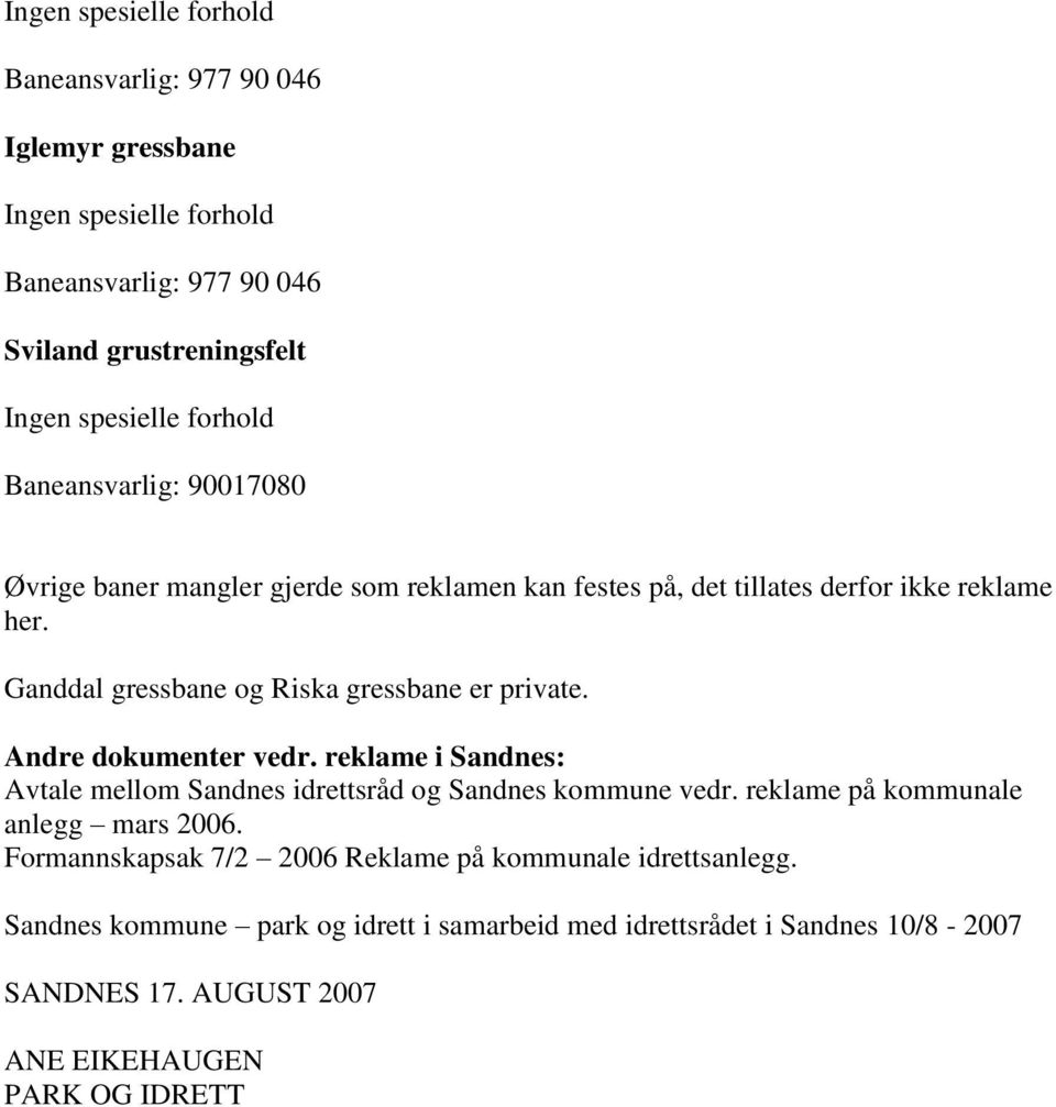 reklame i Sandnes: Avtale mellom Sandnes idrettsråd og Sandnes kommune vedr. reklame på kommunale anlegg mars 2006.