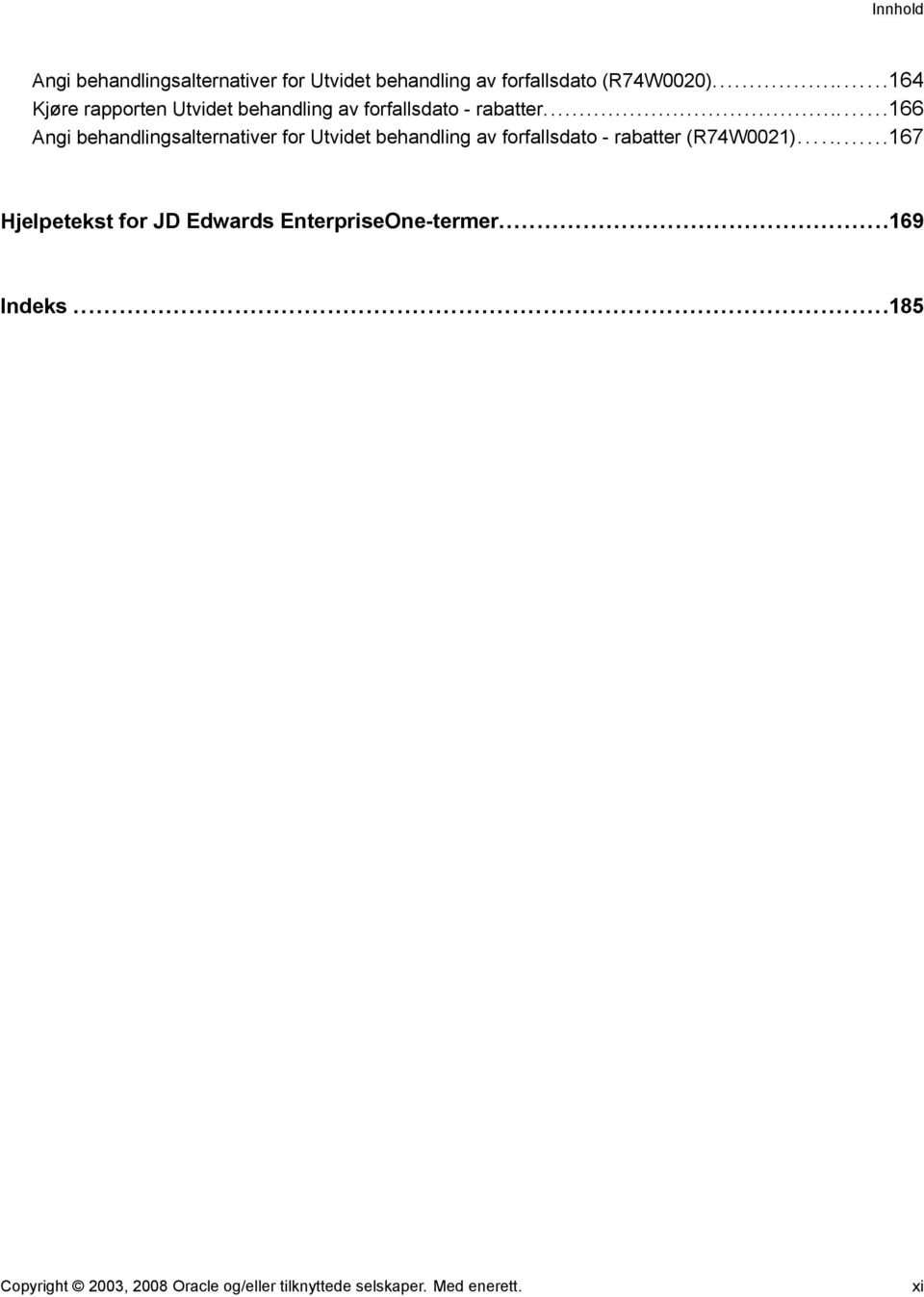 ..166 Angi behandlingsalternativer for Utvidet behandling av forfallsdato - rabatter (R74W0021).