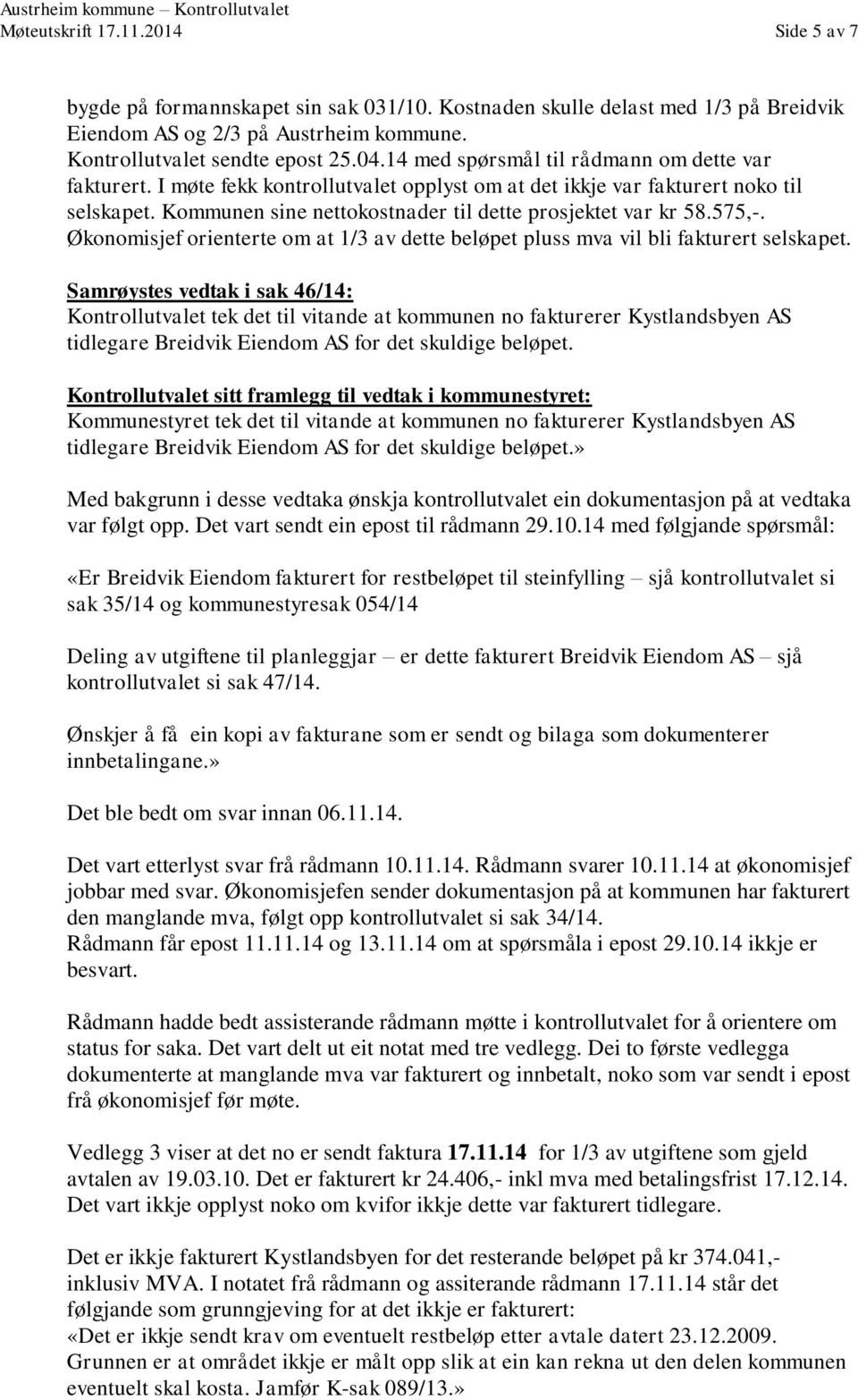 575,-. Økonomisjef orienterte om at 1/3 av dette beløpet pluss mva vil bli fakturert selskapet.