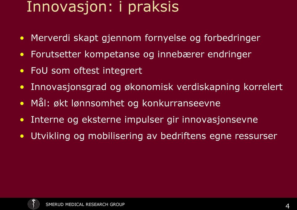 økonomisk verdiskapning korrelert Mål: økt lønnsomhet og konkurranseevne Interne og