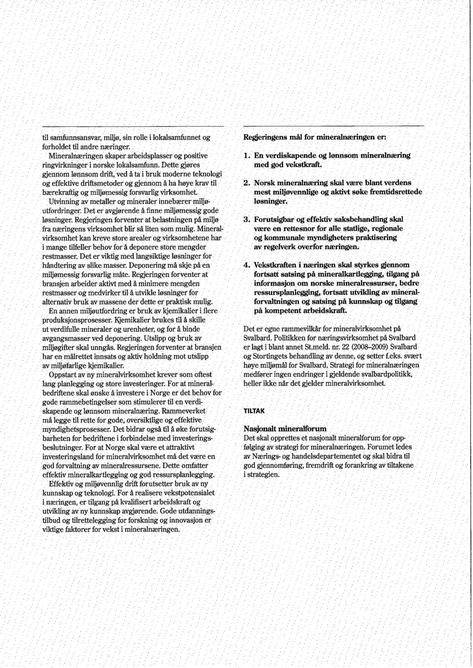 Utvnning av metaller og mineraler innebærer miljø- ' utfordringer, Deteravgjørende å finne miljømessig gode løsninger.