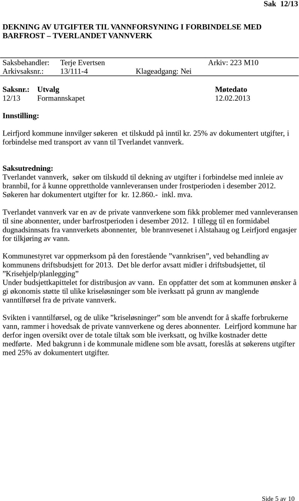 25% av dokumentert utgifter, i forbindelse med transport av vann til Tverlandet vannverk.