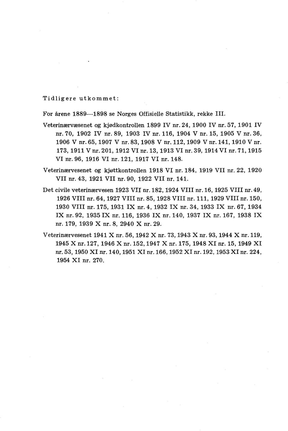 , 9 VII nr. 9, 9 VII nr.. Det civile veterinærvesen 9 VII nr. 8, 9 VIII nr. 6, 9 VIII nr. 9, 96 VIII nr. 6, 97 VIII nr. 8, 98 VIII nr., 99 VIII nr., 9 VIII nr. 7, 9 IX nr., 9 IX nr., 9 IX nr. 67, 9 Ix nr.