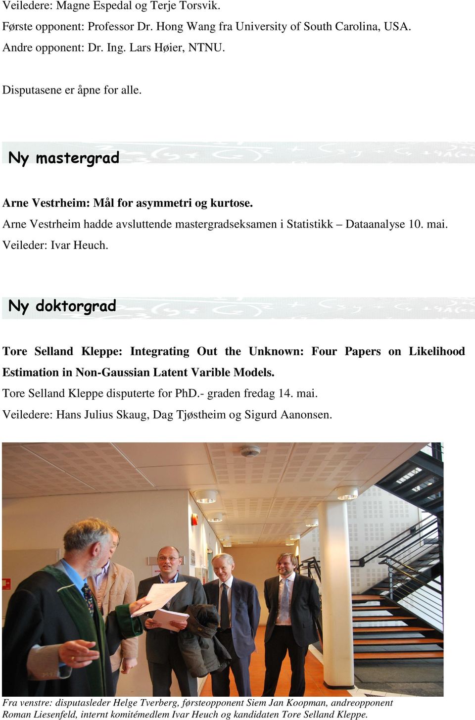 Ny doktorgrad Tore Selland Kleppe: Integrating Out the Unknown: Four Papers on Likelihood Estimation in Non-Gaussian Latent Varible Models. Tore Selland Kleppe disputerte for PhD.- graden fredag 14.