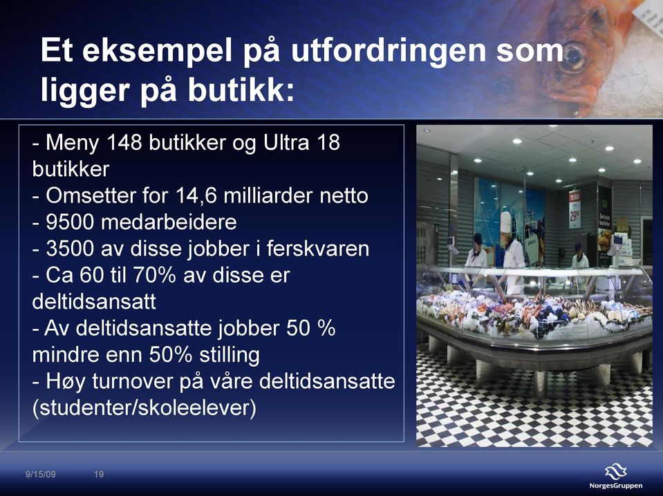 i ferskvaren - Ca 60 til 70% av disse er deltidsansatt - Av deltidsansatte jobber 50 %