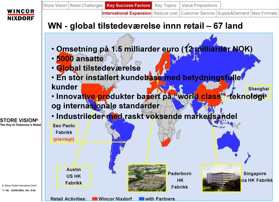 5 milliarder euro (12 milliarder NOK) 5000 ansatte Global tilstedeværelse En stor installert kundebase med betydningsfulle kunder Innovative produkter basert på world