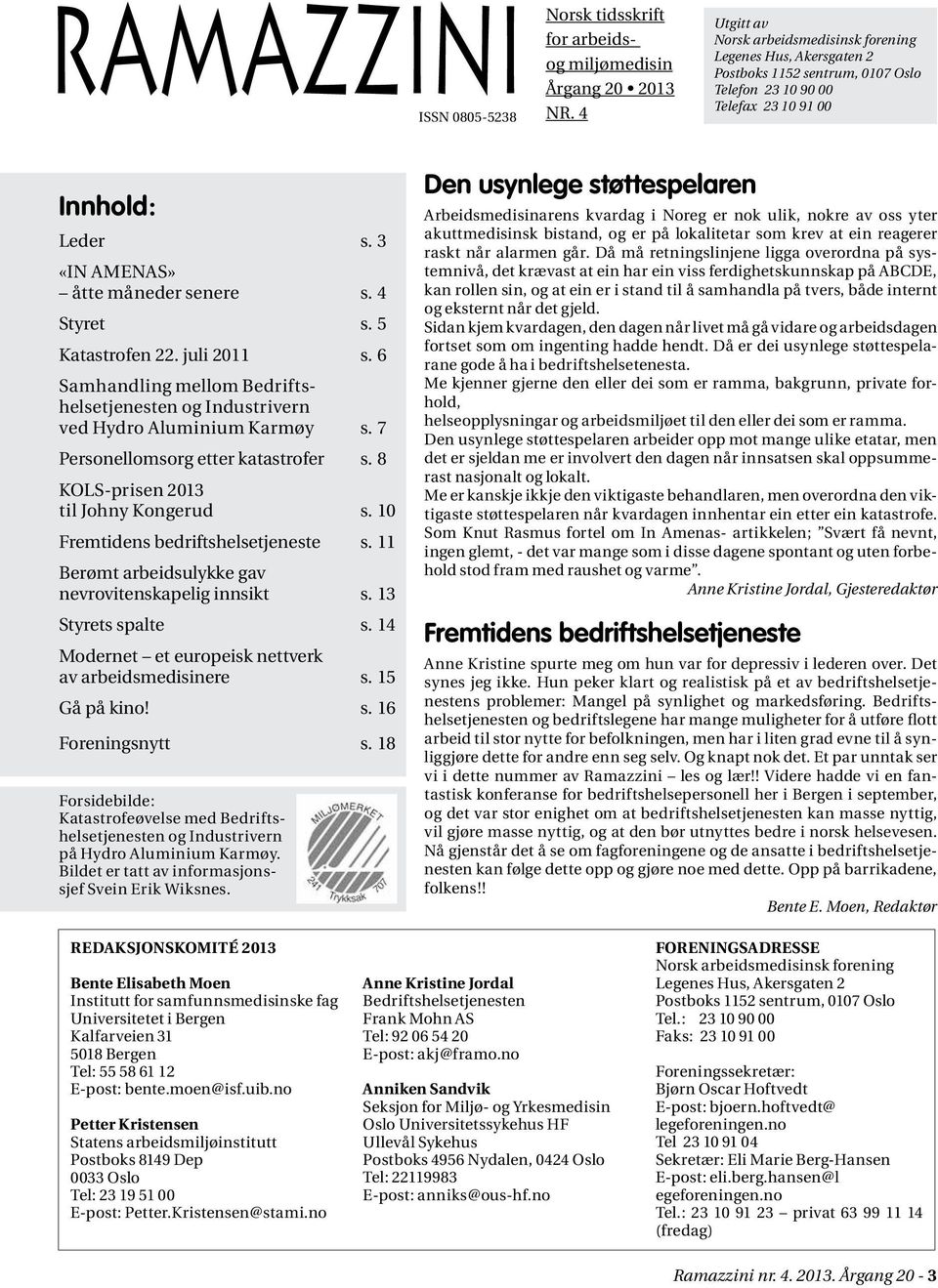 4 Styret s. 5 Katastrofen 22. juli 2011 s. 6 Samhandling mellom Bedriftshelsetjenesten og Industrivern ved Hydro Aluminium Karmøy s. 7 Personellomsorg etter katastrofer s.