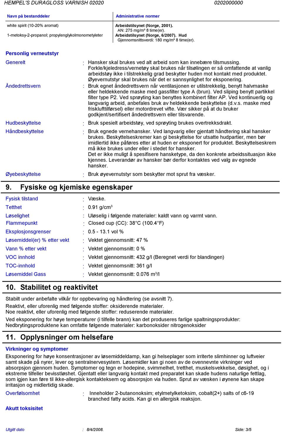 omfattende at vanlig arbeidstøy ikke i tilstrekkelig grad beskytter huden mot kontakt med produktet Øyevernutstyr skal brukes når det er sannsynlighet for eksponering Åndedrettsvern Bruk egnet