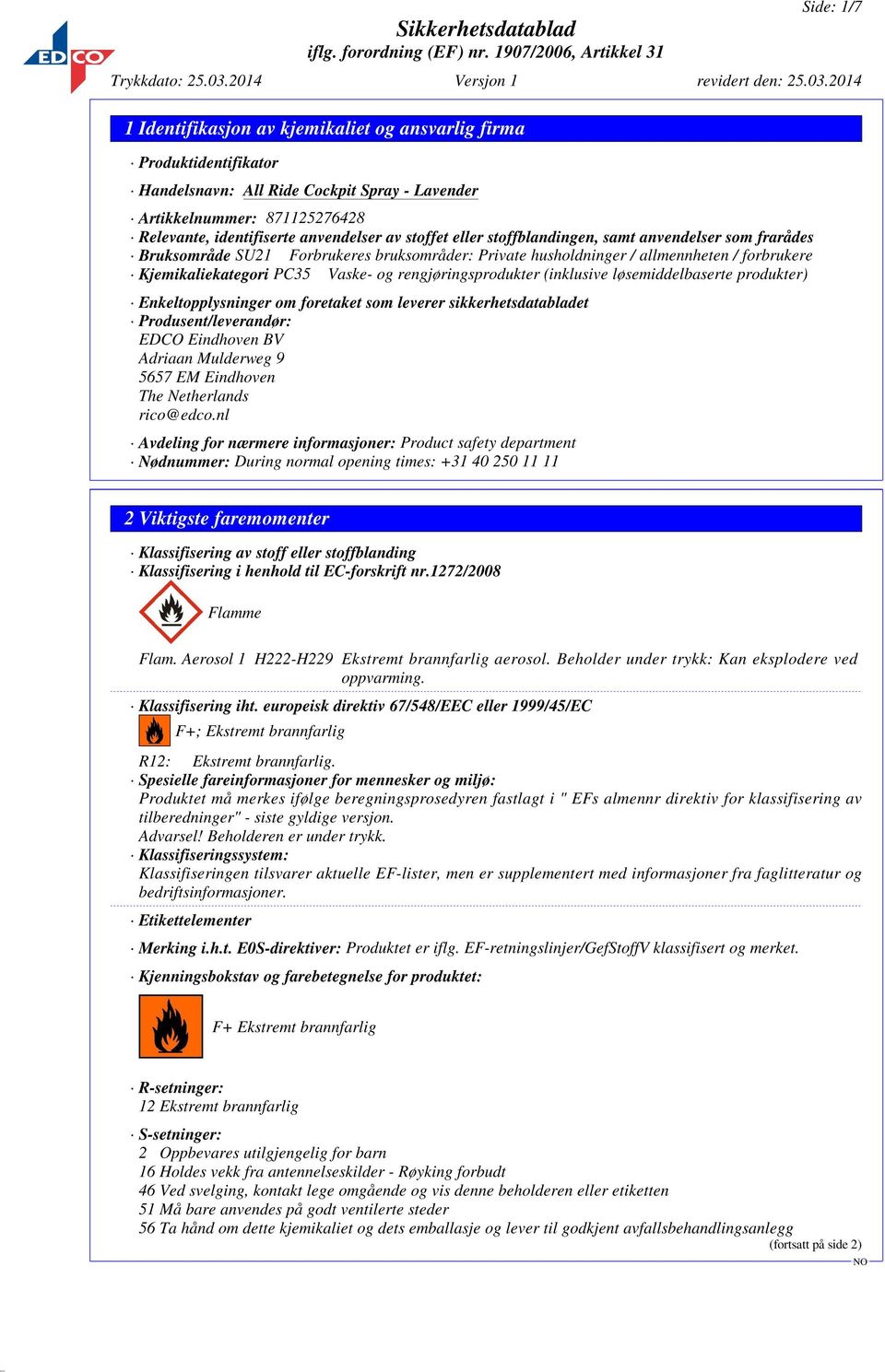 produkter) Enkeltopplysninger om foretaket som leverer sikkerhetsdatabladet Produsent/leverandør: EDCO Eindhoven BV Adriaan Mulderweg 9 5657 EM Eindhoven The Netherlands rico@edco.