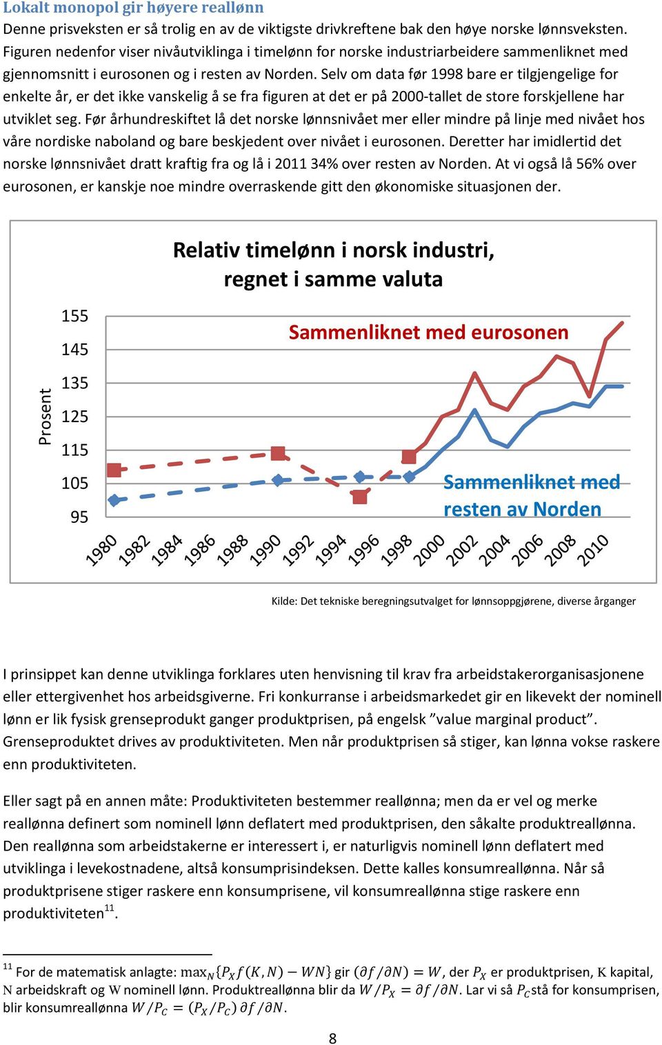 Selv om data før 1998 bare er tilgjengelige for enkelte år, er det ikke vanskelig å se fra figuren at det er på 2000-tallet de store forskjellene har utviklet seg.