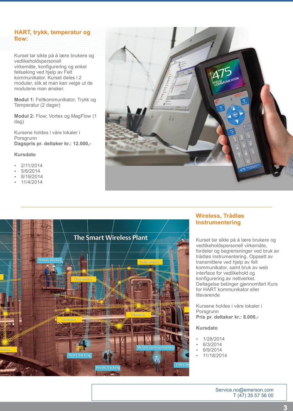 : 12.000,Kursdato 2/11/2014 5/6/2014 8/19/2014 11/4/2014 Wireless, Trådløs Instrumentering vedlikeholdspersonell virkemåte, fordeler og begrensninger ved bruk av trådløs instrumentering.