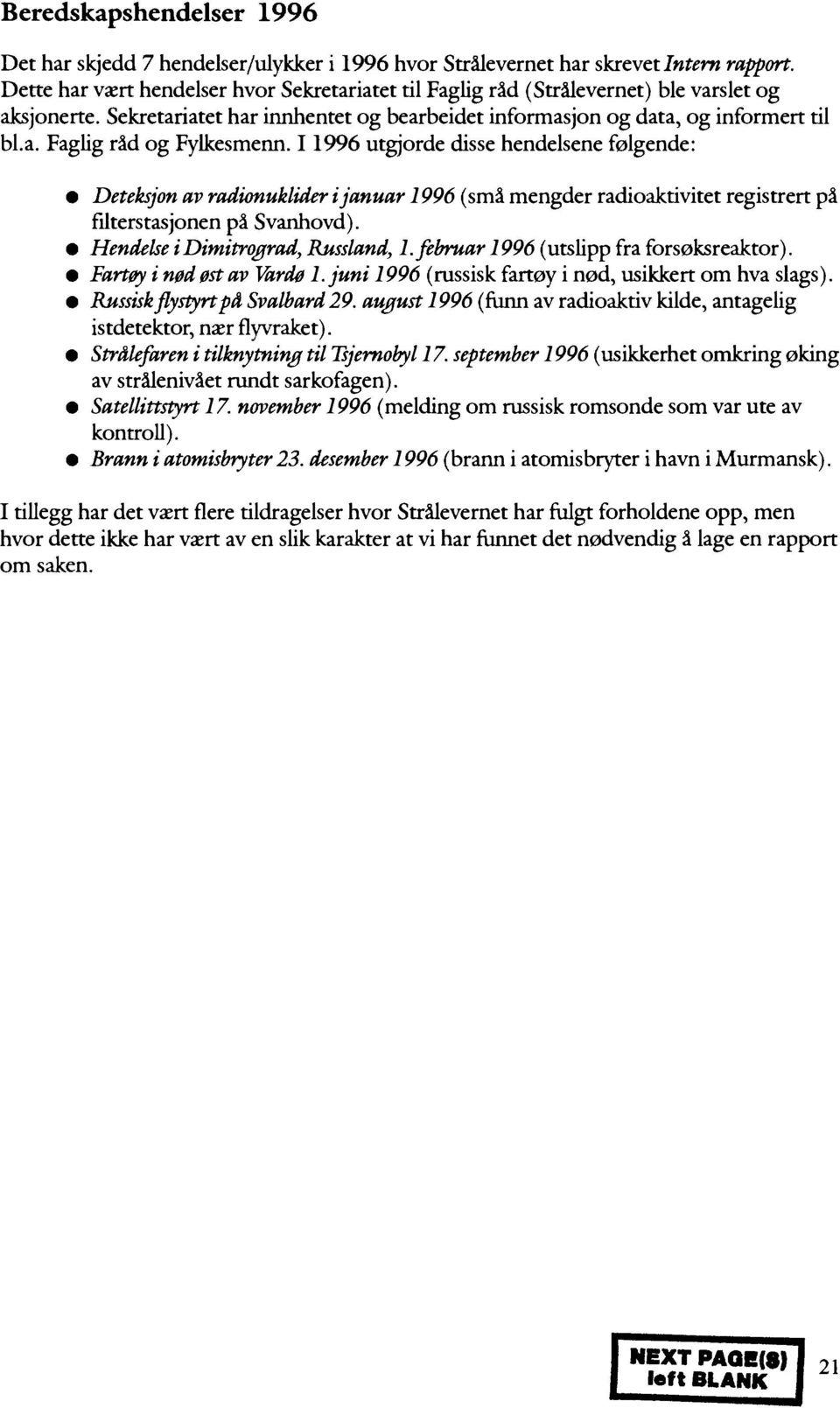 11996 utgjorde disse hendelsene følgende: Deteksjon av radionuklider i januar 1996 (små mengder radioaktivitet registrert på filterstasjonen på Svanhovd). Hendelse i Dimitrograd, Russland, 1.