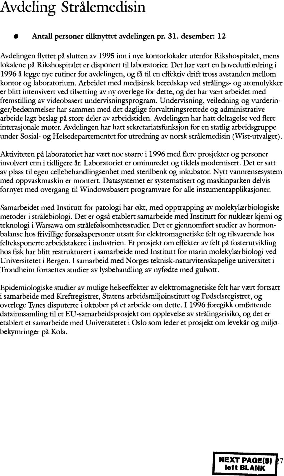 Det har vært en hovedutfordring i 1996 å legge nye rutiner for avdelingen, og fa til en effektiv drift tross avstanden mellom kontor og laboratorium.