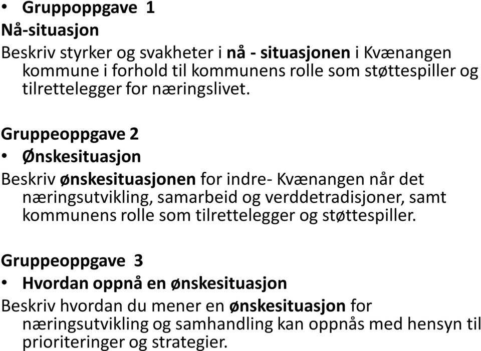 Gruppeoppgave 2 Ønskesituasjon Beskriv ønskesituasjonen for indre- Kvænangen når det næringsutvikling, samarbeid og verddetradisjoner,