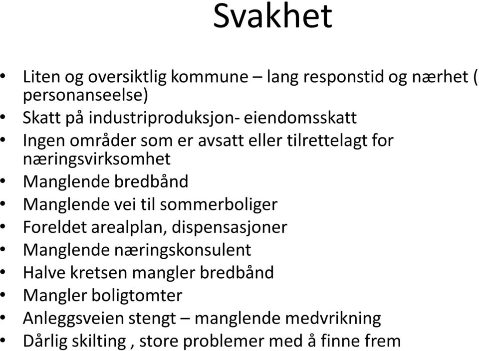 vei til sommerboliger Foreldet arealplan, dispensasjoner Manglende næringskonsulent Halve kretsen mangler