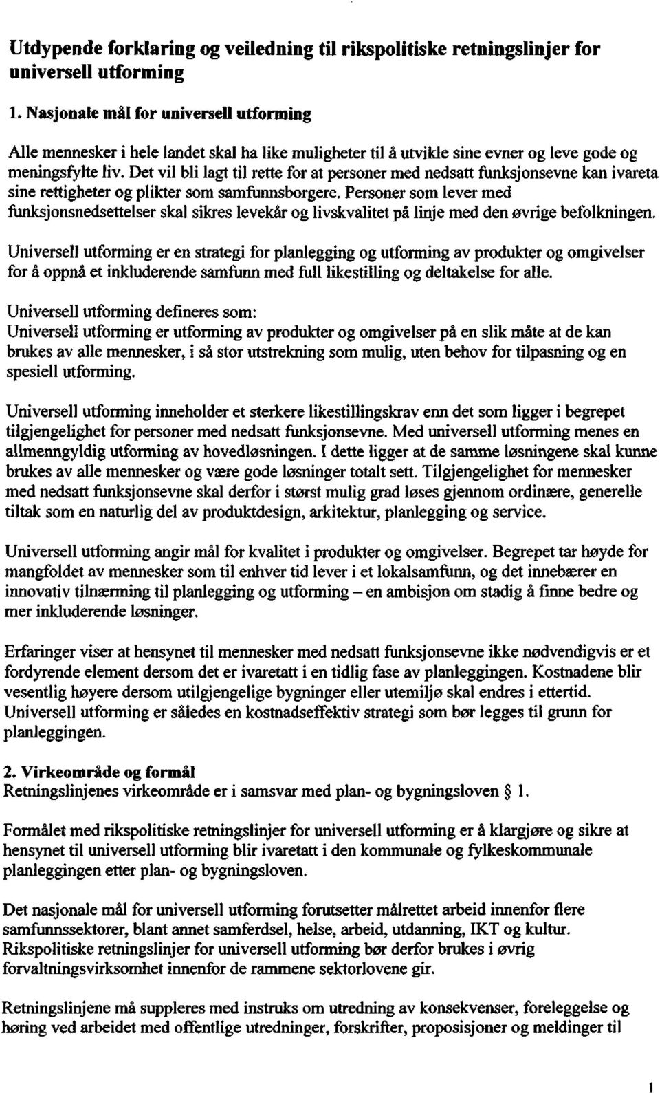 Det vil bli lagt til rette for at personer med nedsatt funksjonsevne kan ivareta sine rettigheter og plikter som samfunnsborgere.