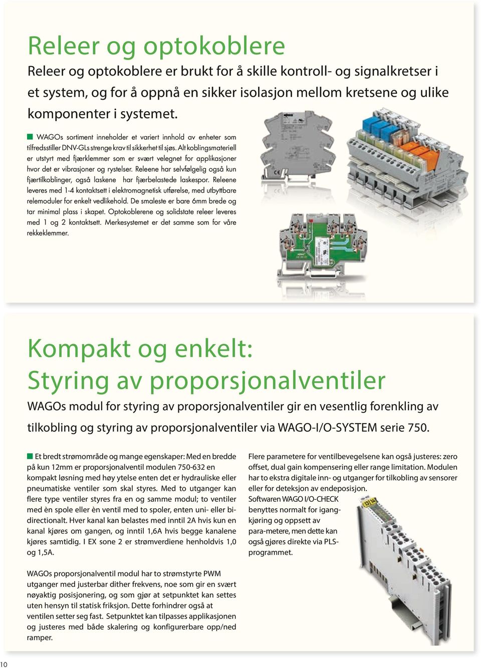 Alt koblingsmateriell er utstyrt med fjærklemmer som er svært velegnet for applikasjoner hvor det er vibrasjoner og rystelser.