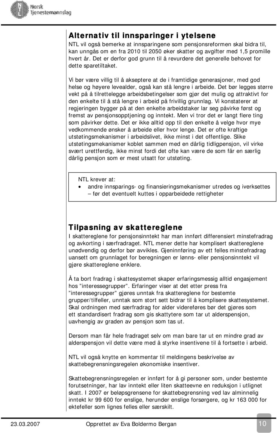 Vi bør være villig til å akseptere at de i framtidige generasjoner, med god helse og høyere levealder, også kan stå lengre i arbeide.