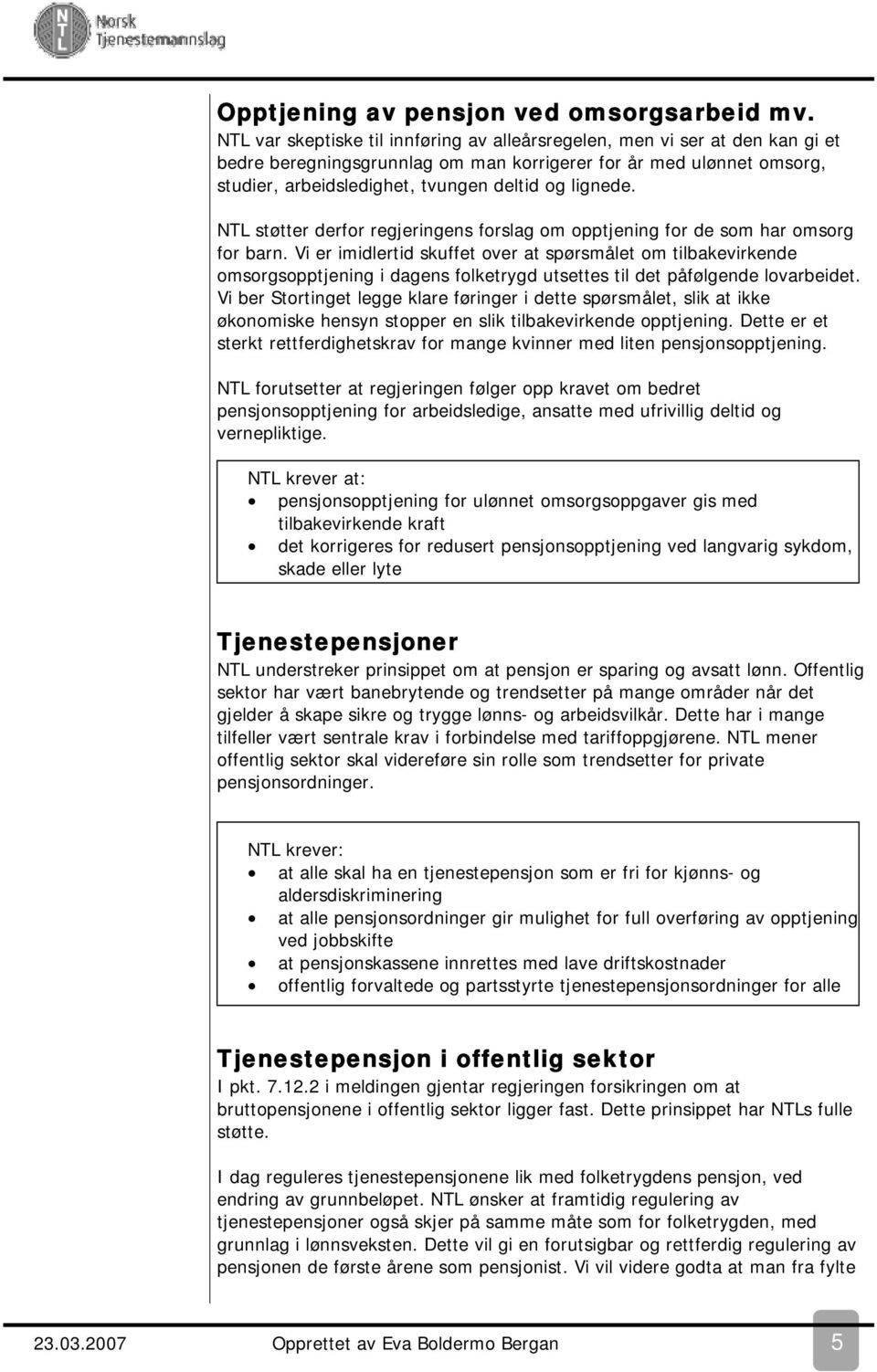 lignede. NTL støtter derfor regjeringens forslag om opptjening for de som har omsorg for barn.