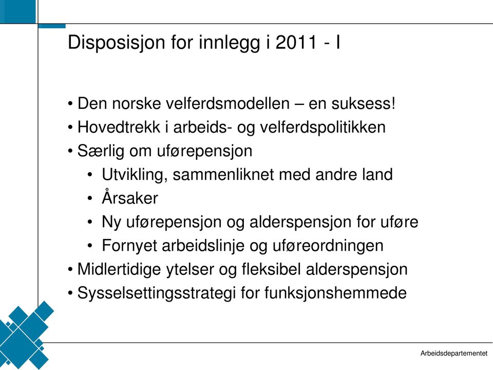 med andre land Årsaker Ny uførepensjon og alderspensjon for uføre Fornyet arbeidslinje og