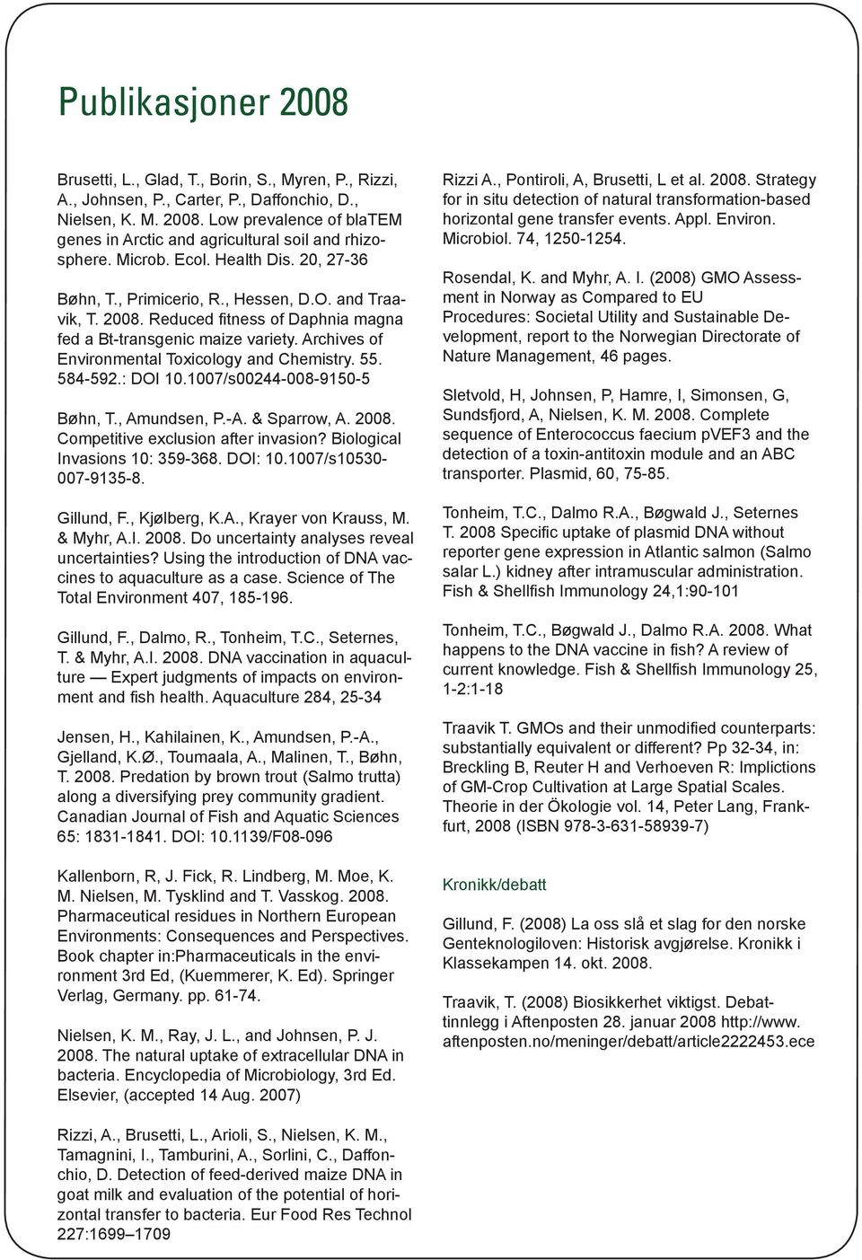 Archives of Environmental Toxicology and Chemistry. 55. 584-592.: DOI 10.1007/s00244-008-9150-5 Bøhn, T., Amundsen, P.-A. & Sparrow, A. 2008. Competitive exclusion after invasion?