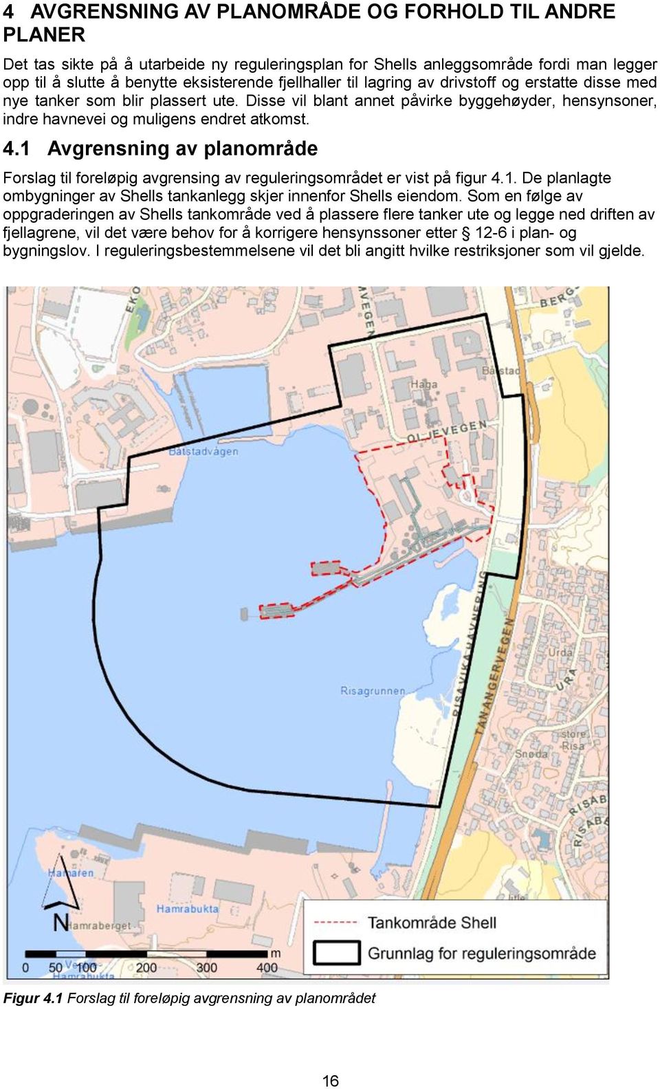 1 Avgrensning av planområde Forslag til foreløpig avgrensing av reguleringsområdet er vist på figur 4.1. De planlagte ombygninger av Shells tankanlegg skjer innenfor Shells eiendom.