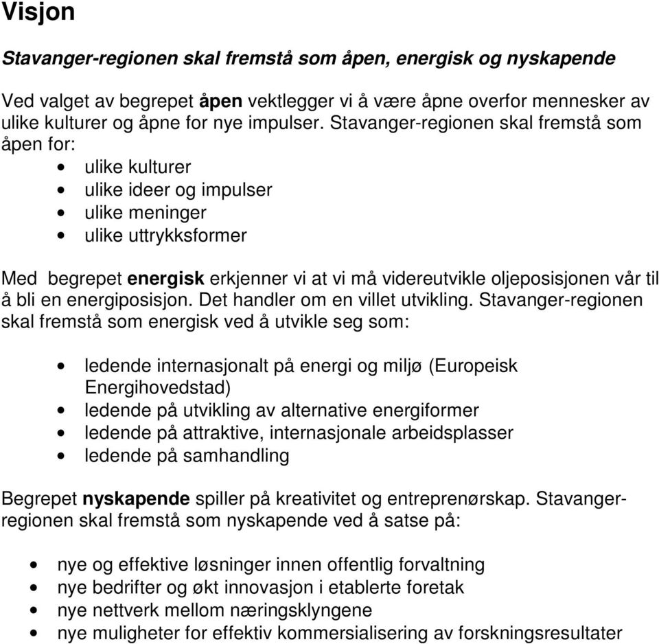 til å bli en energiposisjon. Det handler om en villet utvikling.