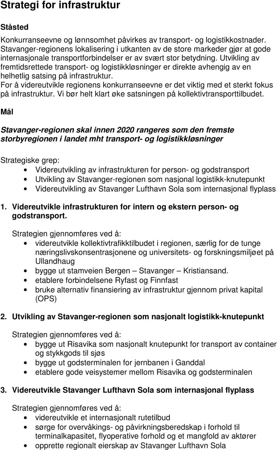 Utvikling av fremtidsrettede transport- og logistikkløsninger er direkte avhengig av en helhetlig satsing på infrastruktur.