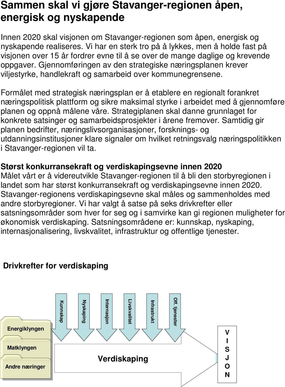 Gjennomføringen av den strategiske næringsplanen krever viljestyrke, handlekraft og samarbeid over kommunegrensene.