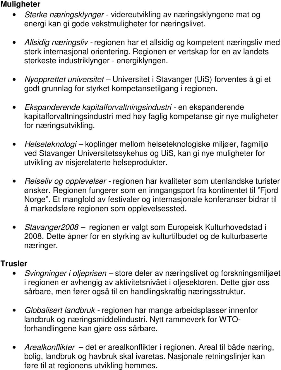 Nyopprettet universitet Universitet i Stavanger (UiS) forventes å gi et godt grunnlag for styrket kompetansetilgang i regionen.