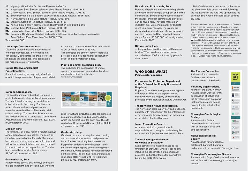 Landskapsvernområde med plante- og fuglefreding, og Ramsar-status. 3236 dekar, verna i 2003. Linemyr. Heipiplerke. Linemyr, Time Rest av torvmyr, ein naturtype som er mesten borte på Jæren.