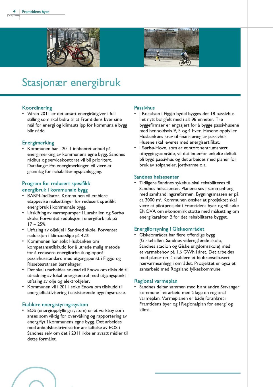 Datafangst ifm energimerkingen vil være et grunnlag for rehabiliteringsplanlegging. Program for redusert spesifikk energibruk i kommunale bygg BARM-indikator.