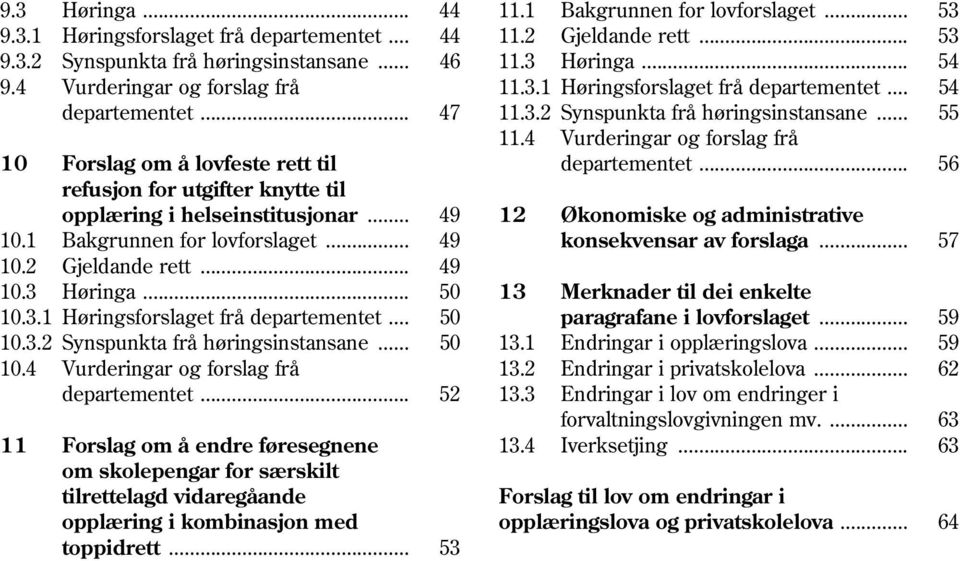 4 Vurderingar og forslag frå 10 Forslag om å lovfeste rett til departementet... 56 refusjon for utgifter knytte til opplæring i helseinstitusjonar... 49 12 Økonomiske og administrative 10.