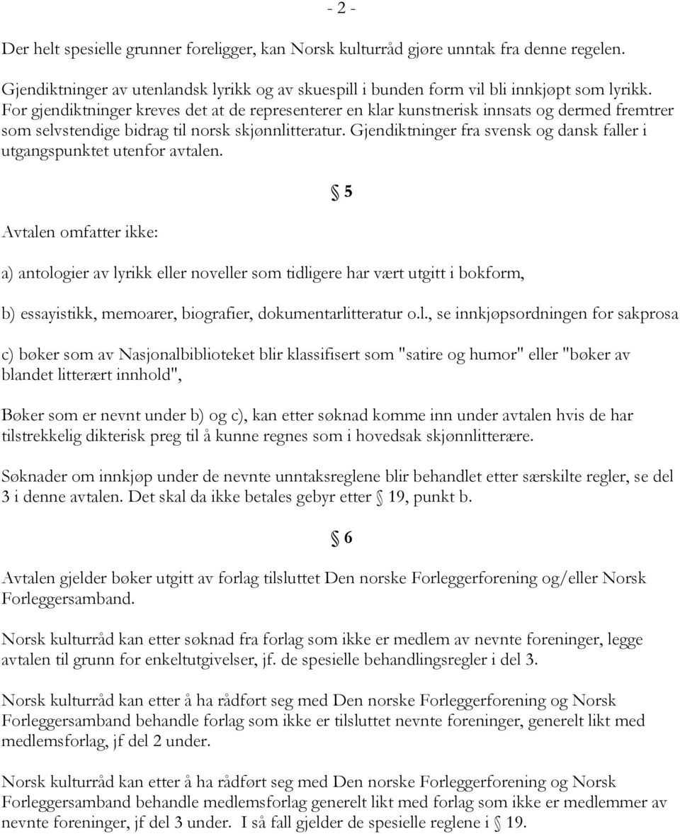 Gjendiktninger fra svensk og dansk faller i utgangspunktet utenfor avtalen.