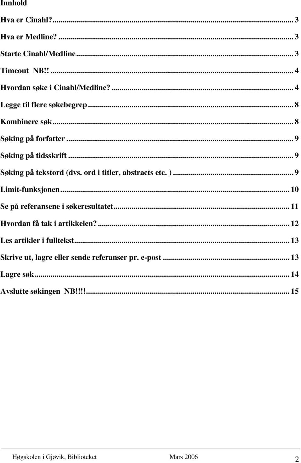 ord i titler, abstracts etc. )... 9 Limit-funksjonen... 10 Se på referansene i søkeresultatet... 11 Hvordan få tak i artikkelen?