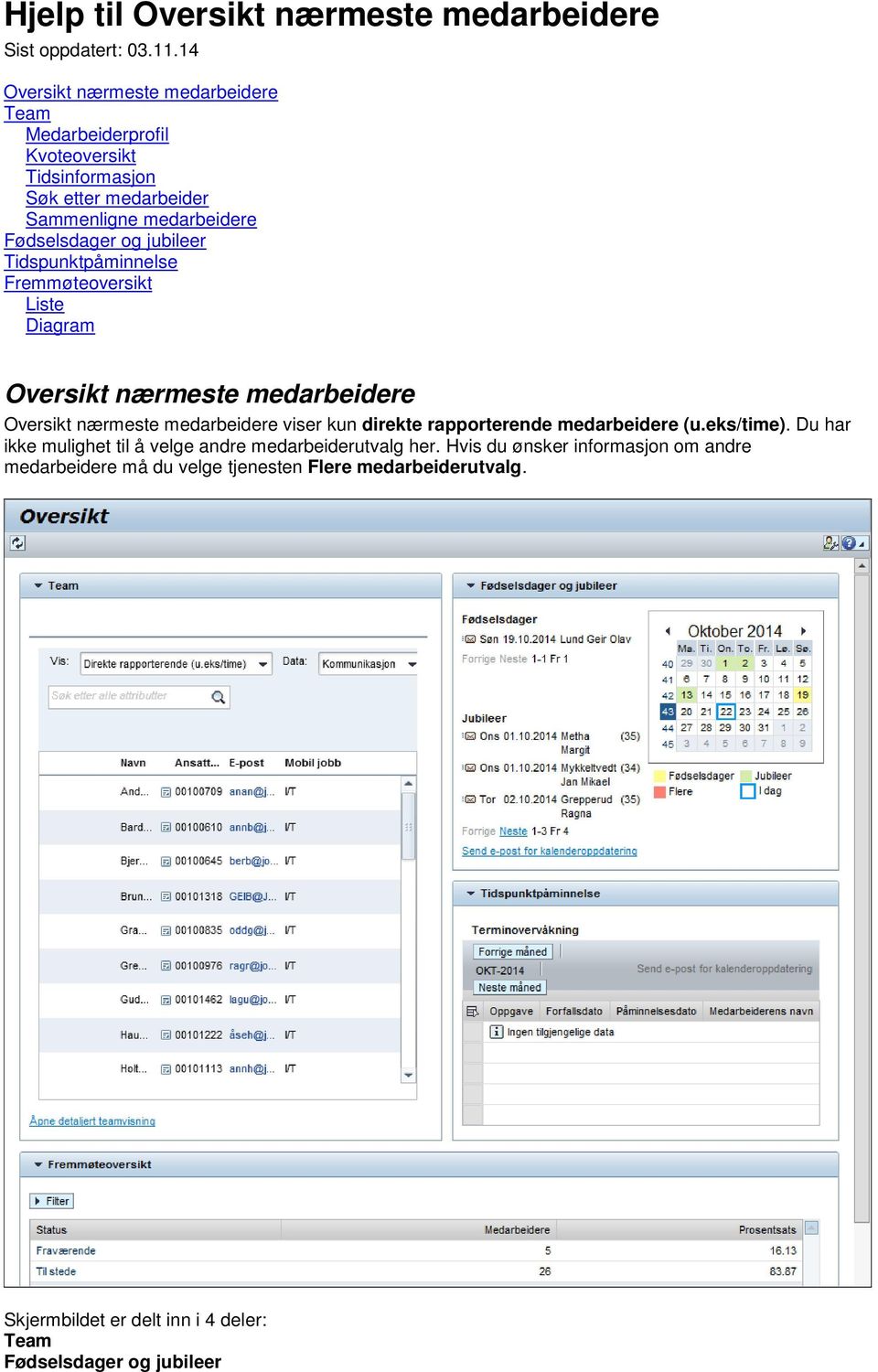 jubileer Tidspunktpåminnelse Fremmøteoversikt Liste Diagram Oversikt nærmeste medarbeidere Oversikt nærmeste medarbeidere viser kun direkte rapporterende
