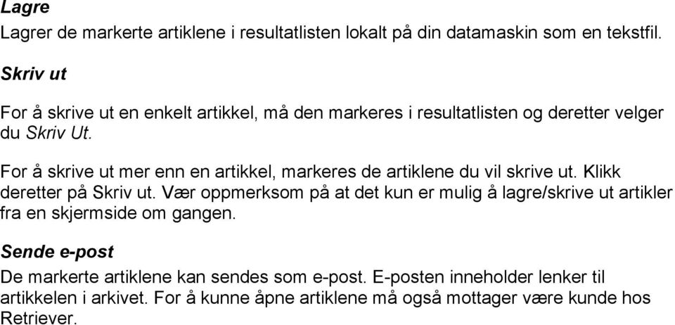 For å skrive ut mer enn en artikkel, markeres de artiklene du vil skrive ut. Klikk deretter på Skriv ut.