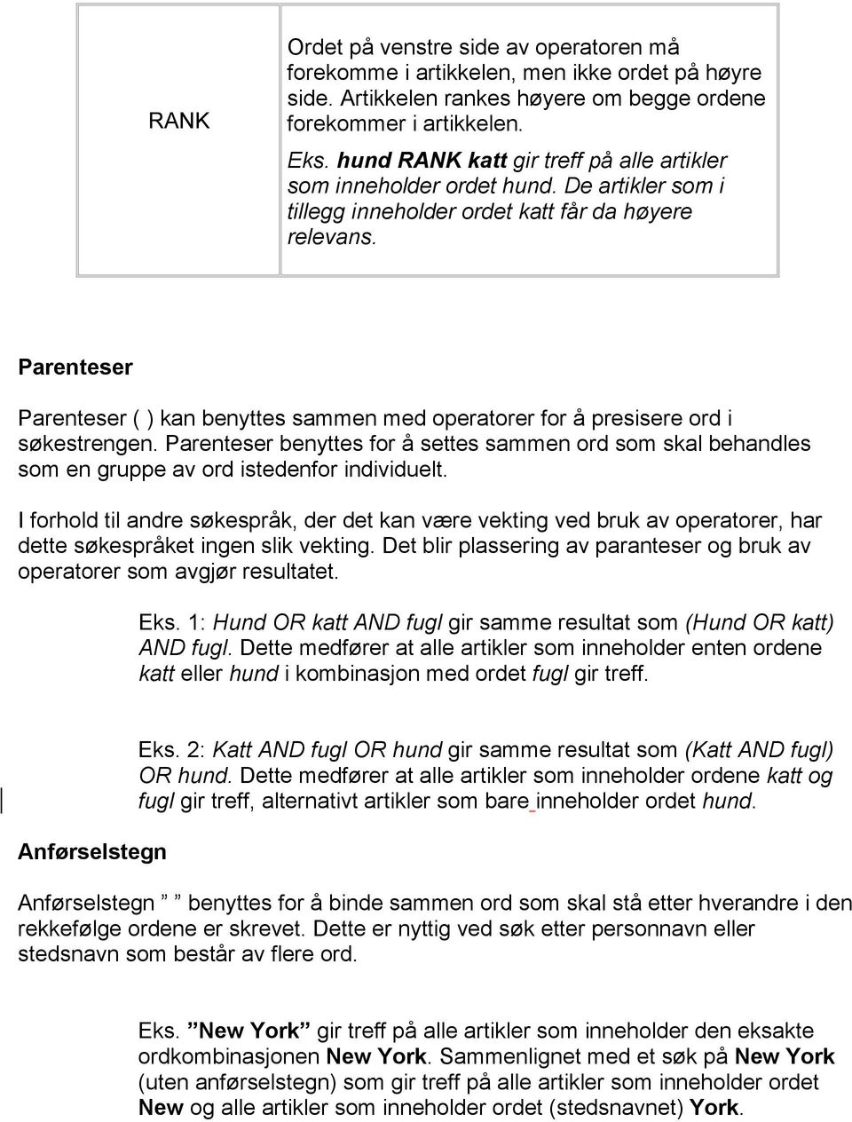 Parenteser Parenteser ( ) kan benyttes sammen med operatorer for å presisere ord i søkestrengen.