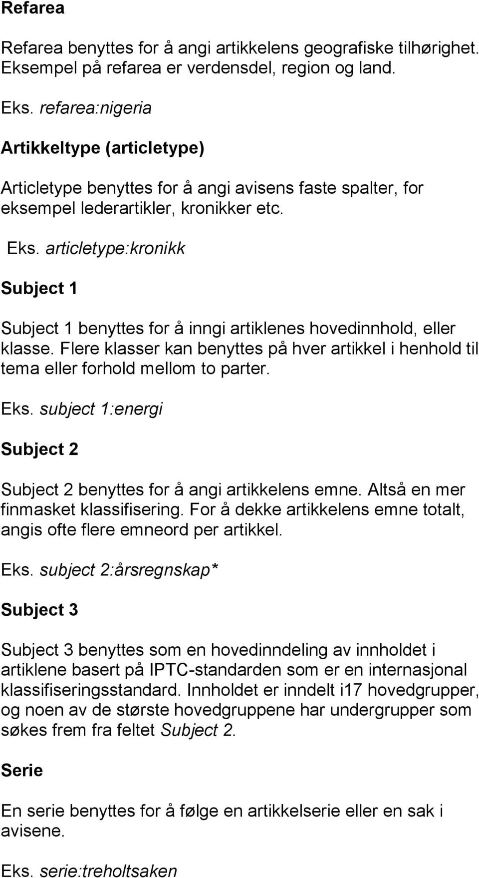 Flere klasser kan benyttes på hver artikkel i henhold til tema eller forhold mellom to parter. Eks. subject 1:energi Subject 2 Subject 2 benyttes for å angi artikkelens emne.