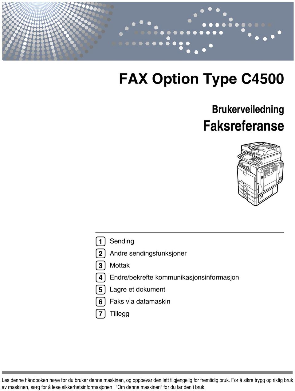 nøye før du bruker denne maskinen, og oppbevar den lett tilgjengelig for fremtidig bruk.