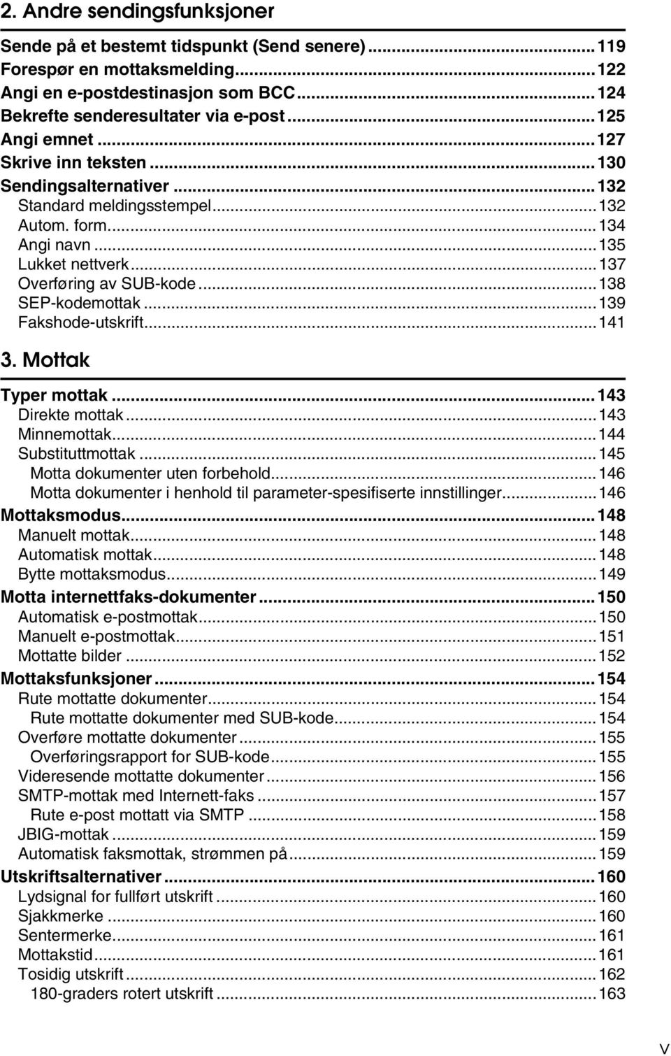 ..138 SEP-kodemottak...139 Fakshode-utskrift...141 3. Mottak Typer mottak...143 Direkte mottak...143 Minnemottak...144 Substituttmottak...145 Motta dokumenter uten forbehold.