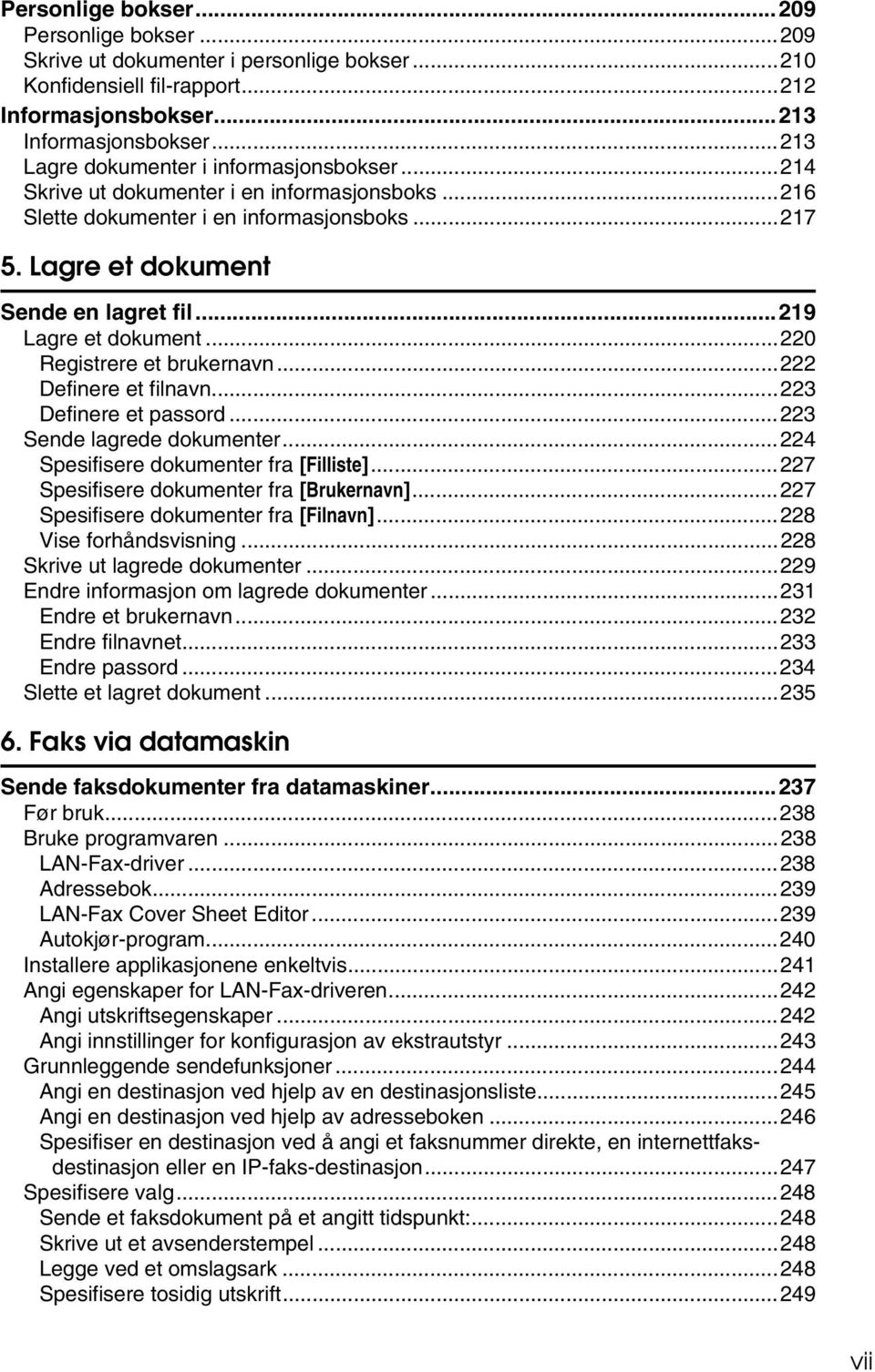 ..219 Lagre et dokument...220 Registrere et brukernavn...222 Definere et filnavn...223 Definere et passord...223 Sende lagrede dokumenter...224 Spesifisere dokumenter fra [Filliste].