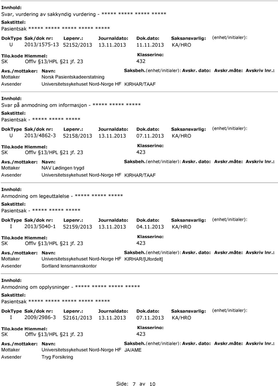 : Mottaker Norsk Pasientskadeerstatning niversitetssykehuset Nord-Norge HF KRHAR/TAAF Svar på anmodning om informasjon - ***** ***** ***** Pasientsak - ***** ***** ***** 2013/4862-3 52158/2013 07.11.