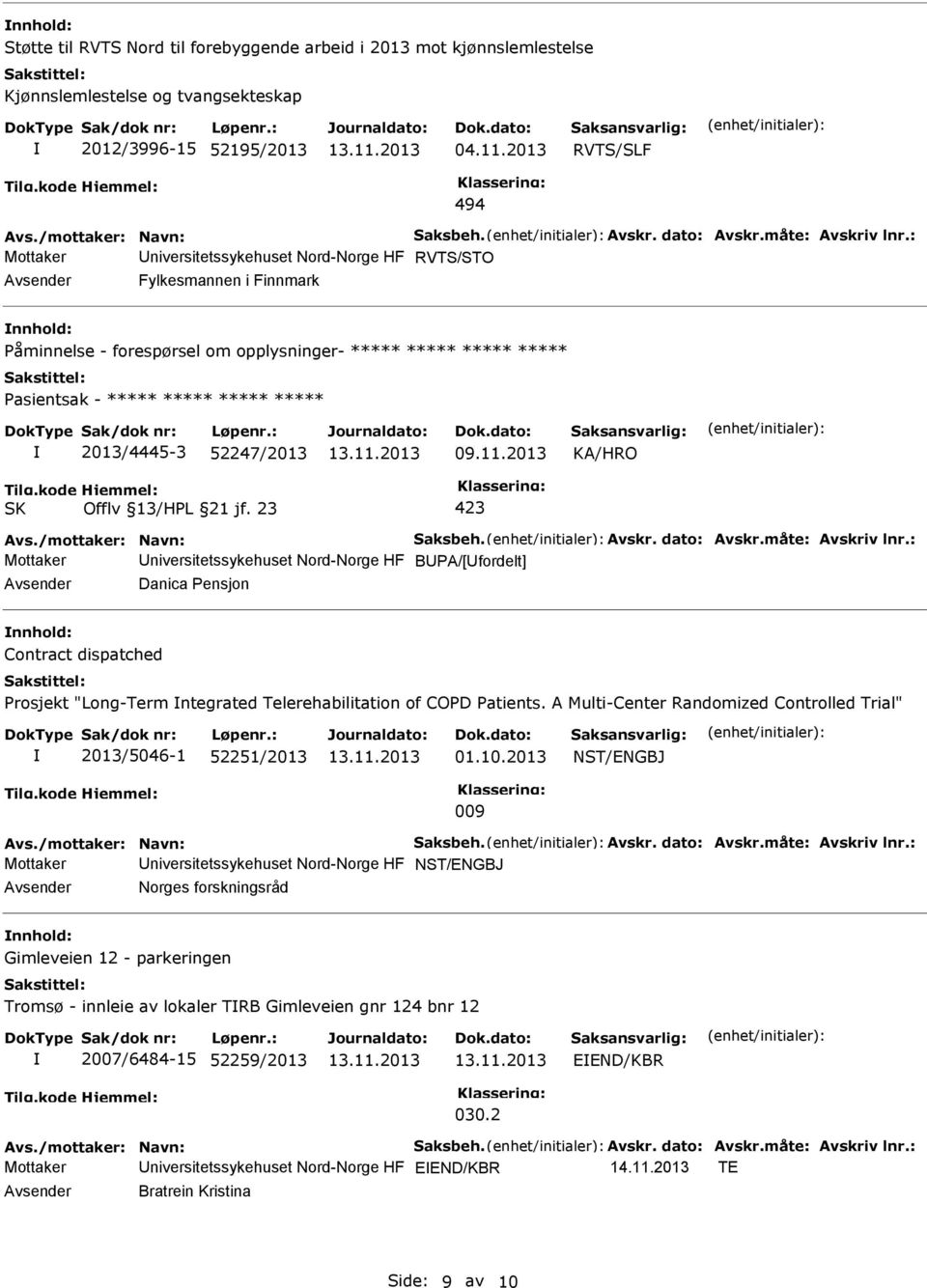 : Mottaker niversitetssykehuset Nord-Norge HF RVTS/STO Fylkesmannen i Finnmark Påminnelse - forespørsel om opplysninger- ***** ***** ***** ***** 2013/4445-3 52247/2013 09.11.2013 Avs.