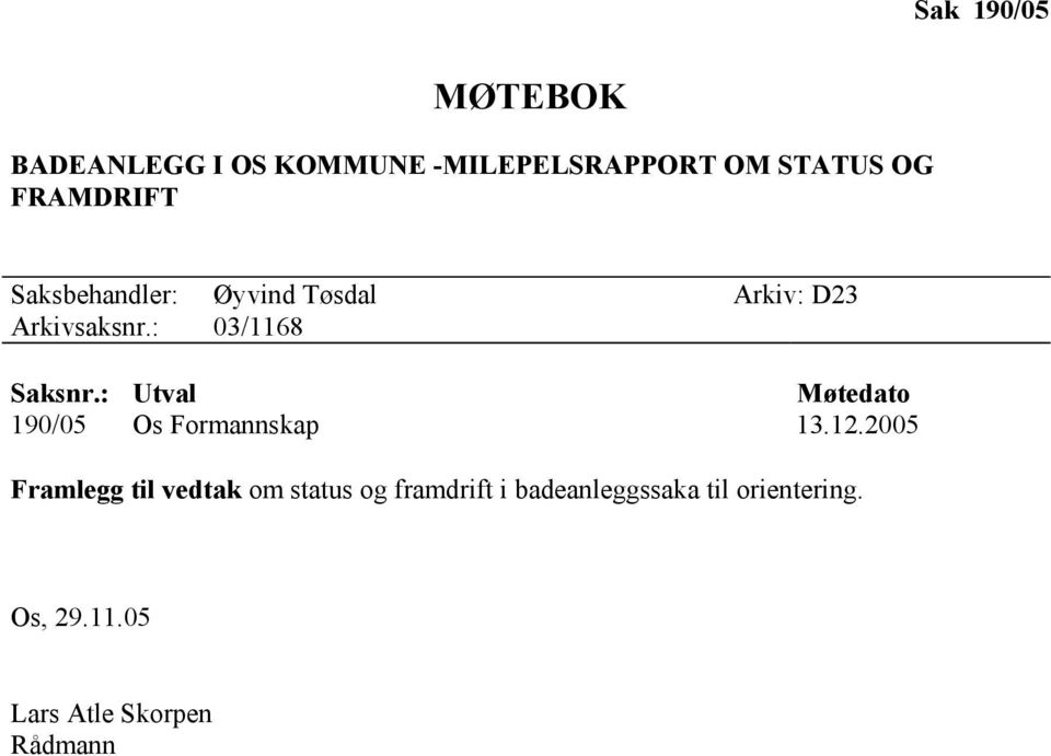 : Utval Møtedato 190/05 Os Formannskap 13.12.