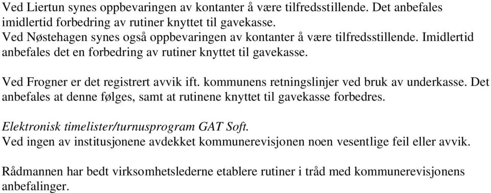 Ved Frogner er det registrert avvik ift. kommunens retningslinjer ved bruk av underkasse. Det anbefales at denne følges, samt at rutinene knyttet til gavekasse forbedres.