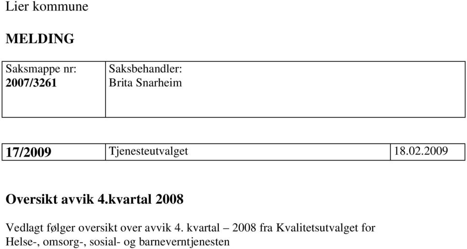 kvartal 2008 Vedlagt følger oversikt over avvik 4.