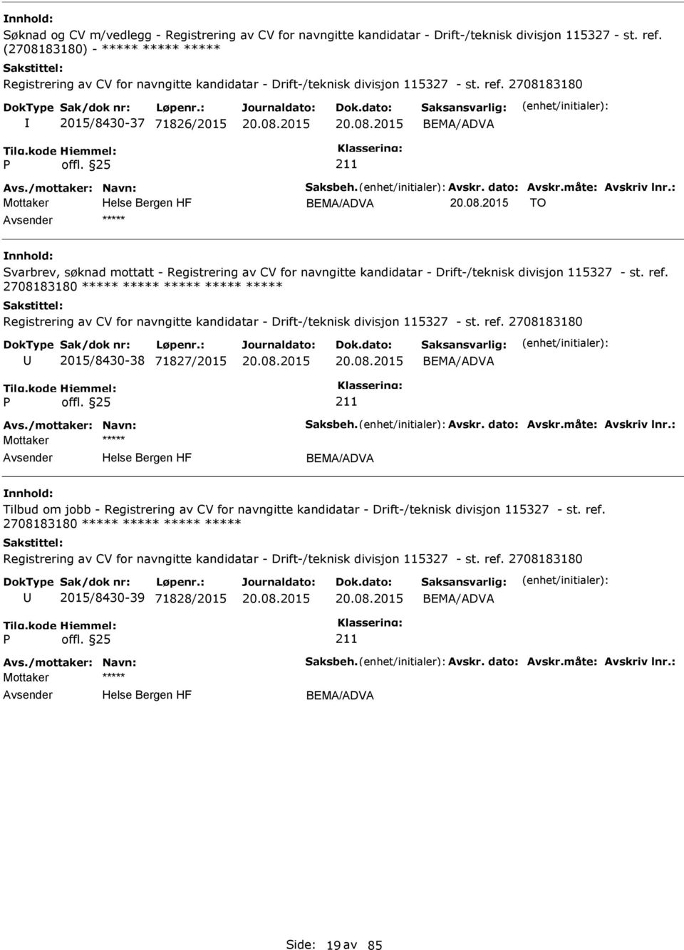 Avskr. dato: Avskr.måte: Avskriv lnr.: Mottaker BEMA/ADVA TO ***** Svarbrev, søknad mottatt - Registrering av CV for navngitte kandidatar - Drift-/teknisk divisjon 115327 - st. ref.