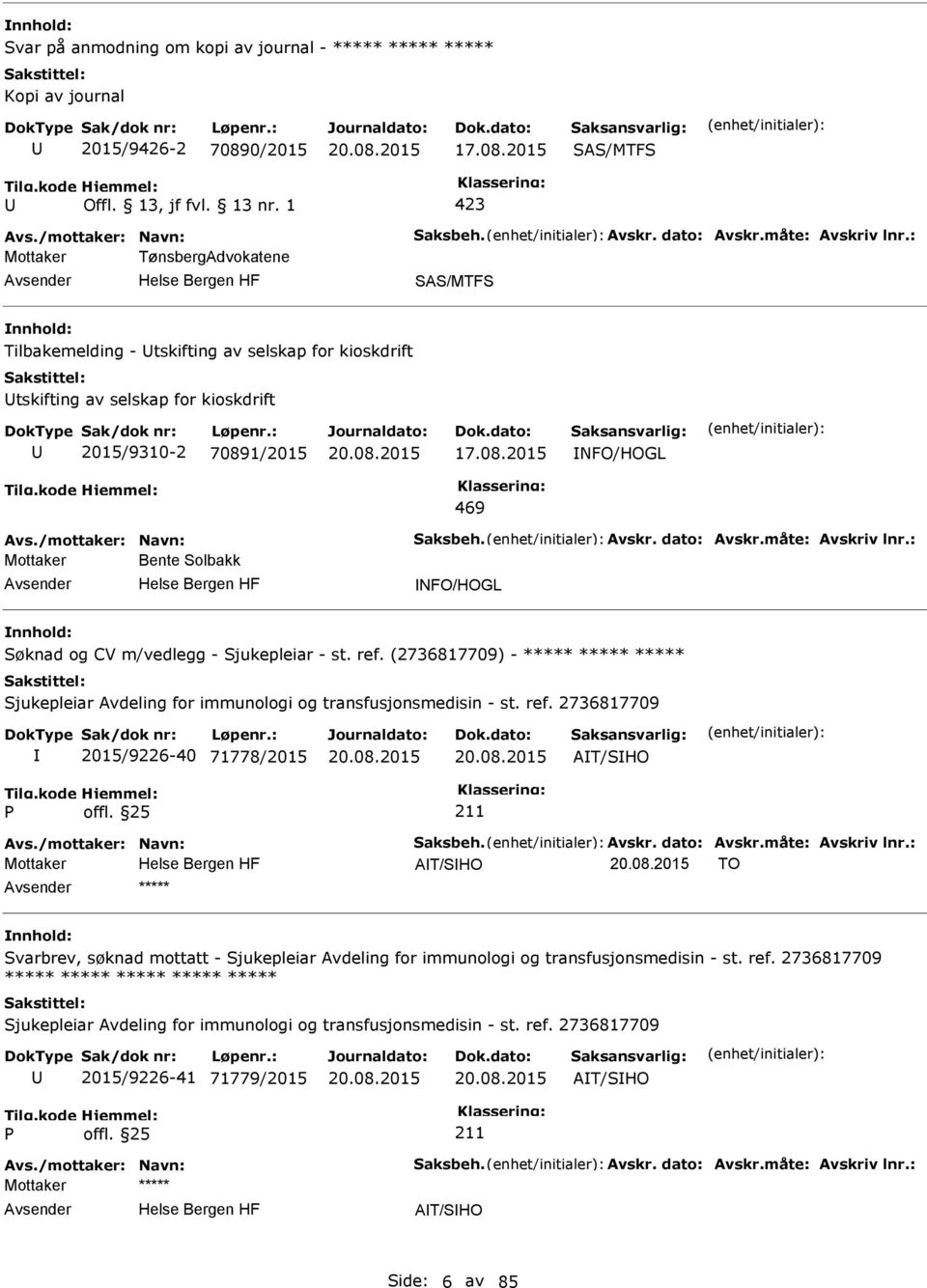 /mottaker: Navn: Saksbeh. Avskr. dato: Avskr.måte: Avskriv lnr.: Mottaker Bente Solbakk NFO/HOGL Søknad og CV m/vedlegg - Sjukepleiar - st. ref.